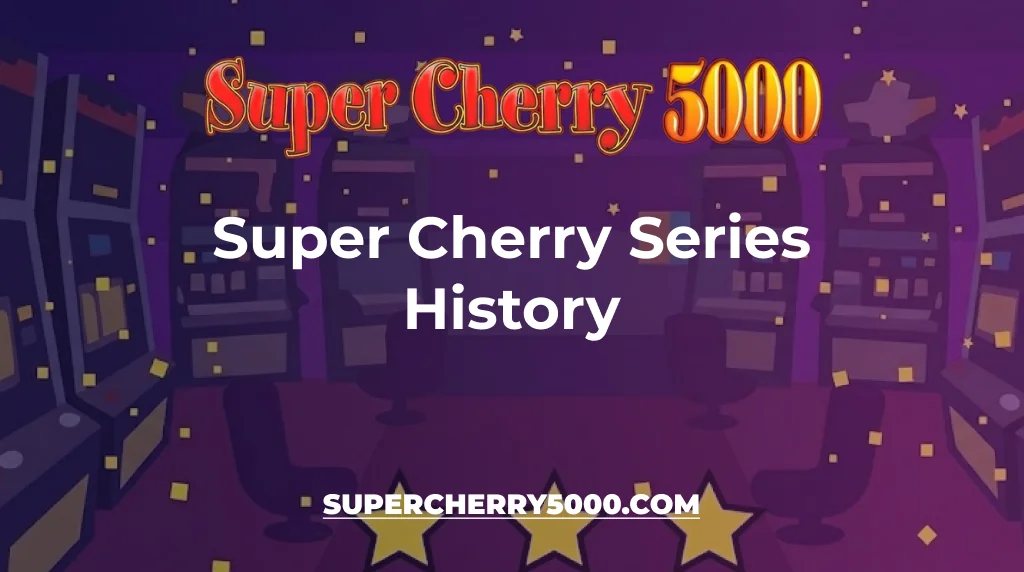 Supercherry5000 History